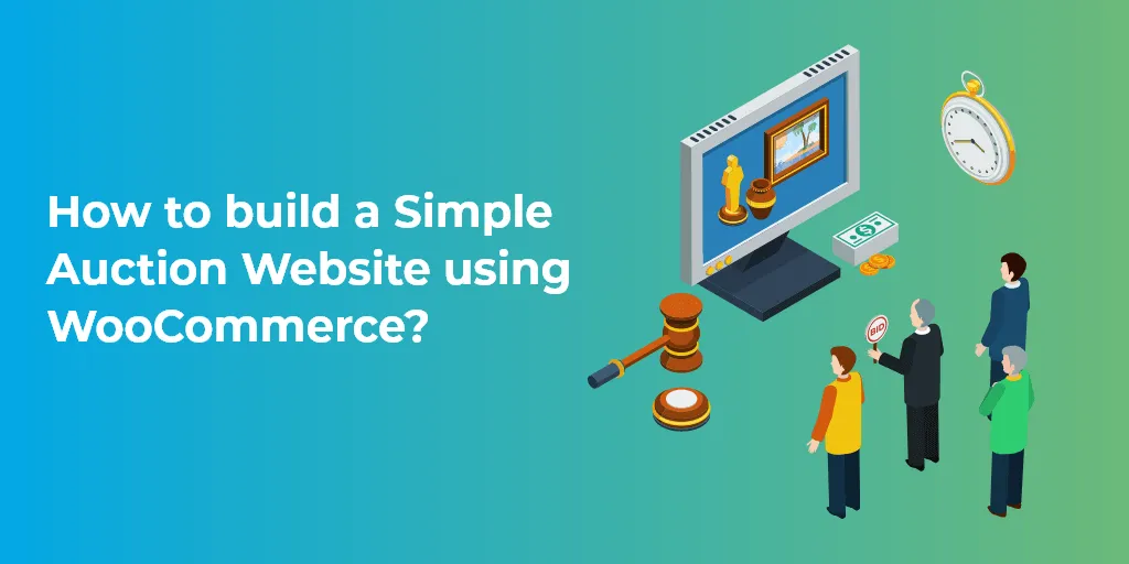 How to Build a Simple Auction Website Using WooCommerce?