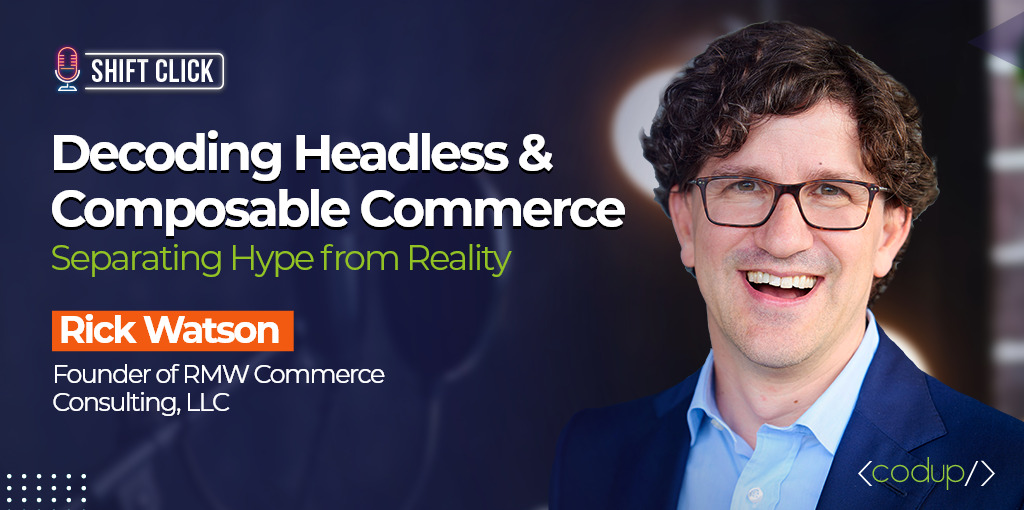 Interview with Rick Watson : Headless vs Composable Commerce